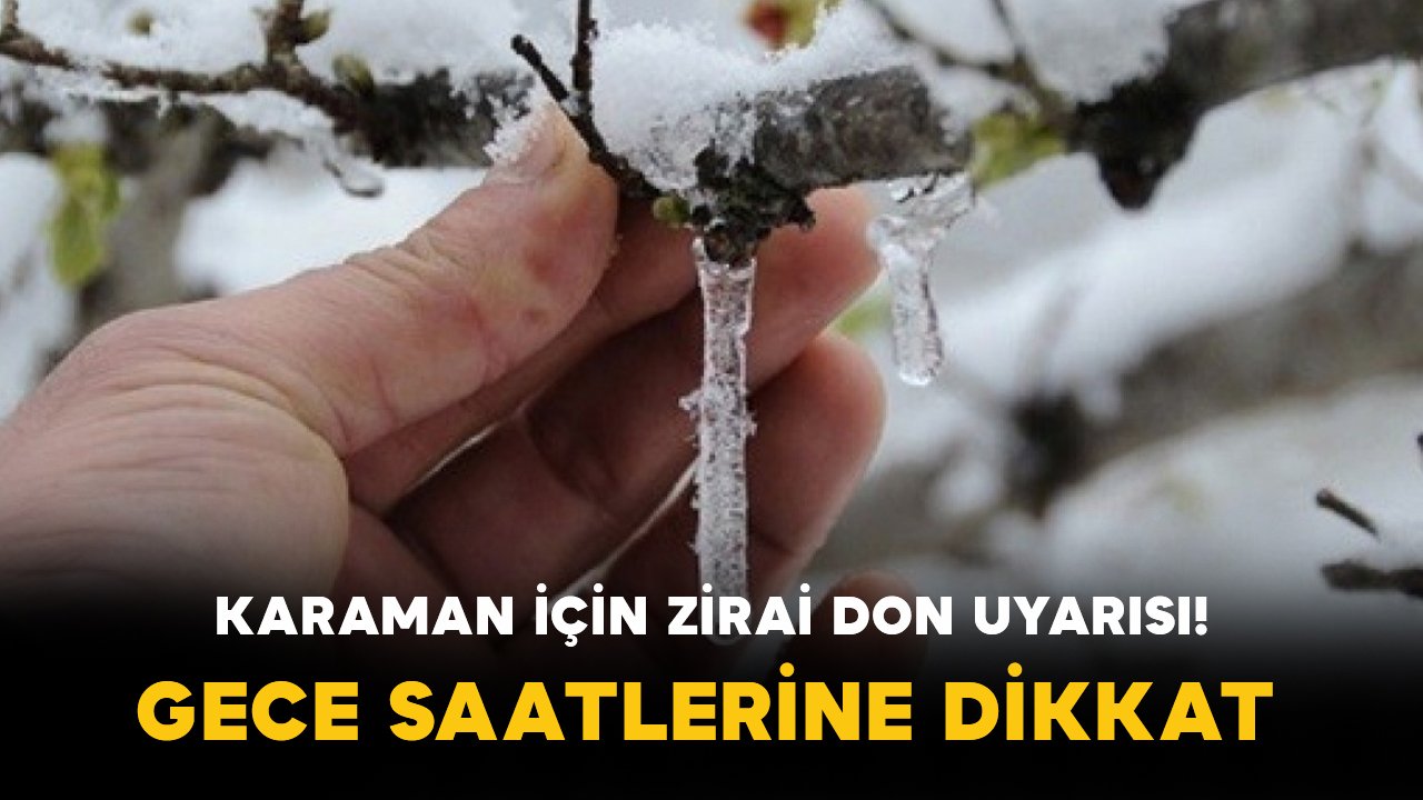 Karaman’da Zirai Don Alarmı: Kritik Saatler Başlıyor