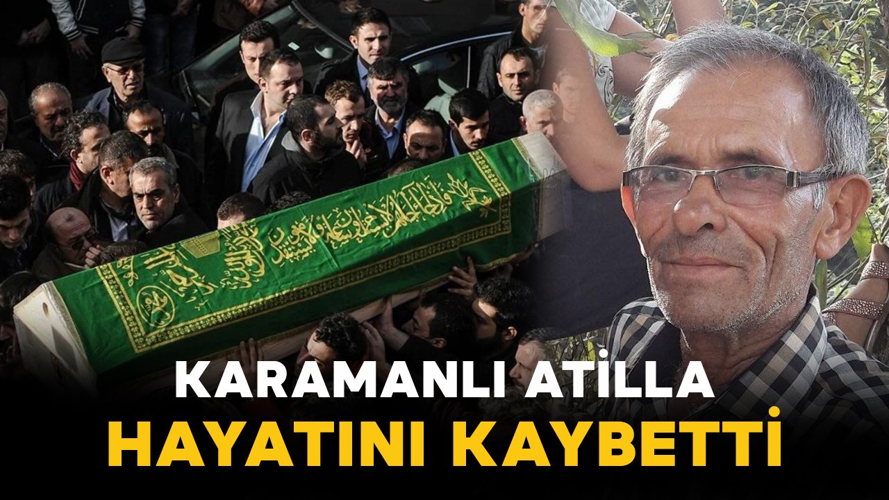Karamanlı Atilla vefat etti