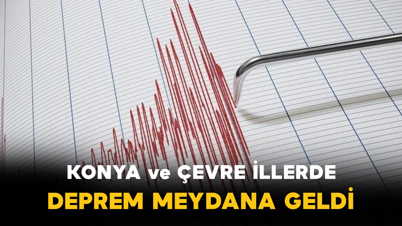 Konya ve çevre illerde hissedilen deprem meydana geldi