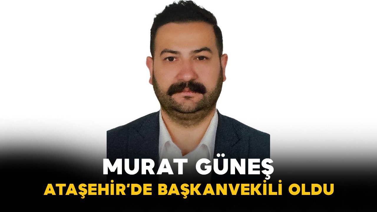 Murat Güneş Ataşehir’de Başkanvekili Oldu