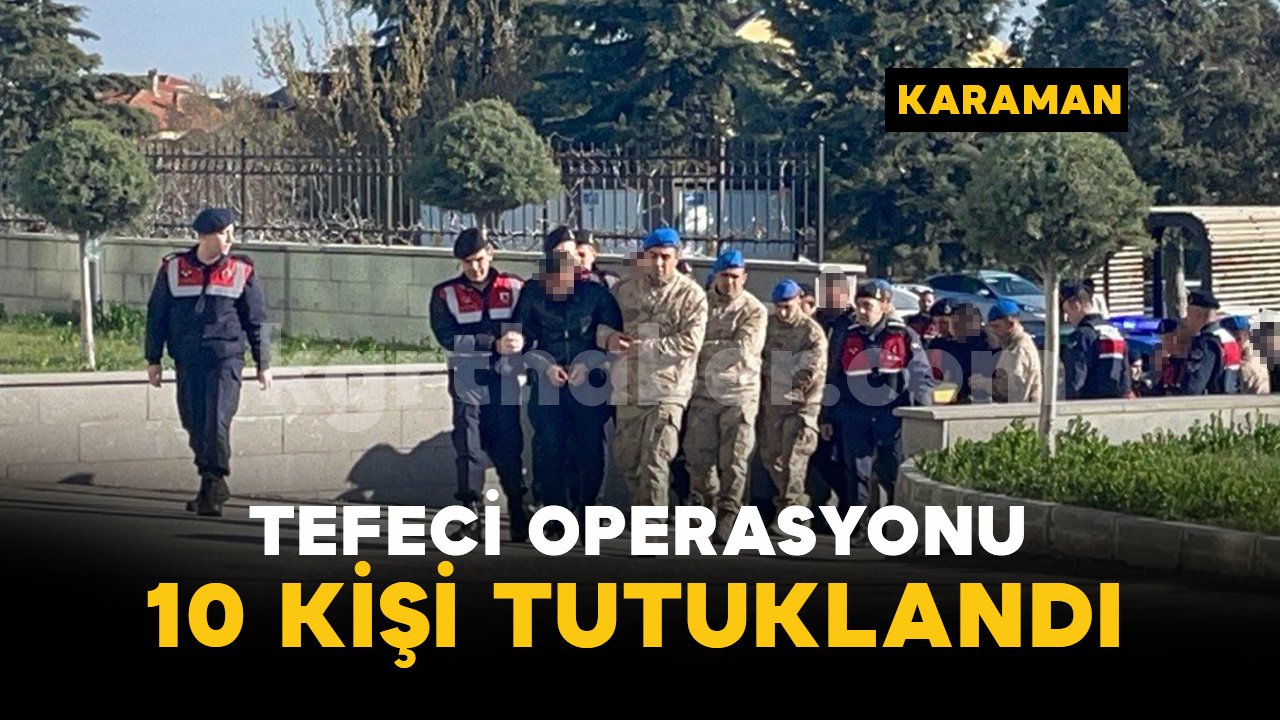 Tefeci operasyonunda 10 kişi tutuklandı