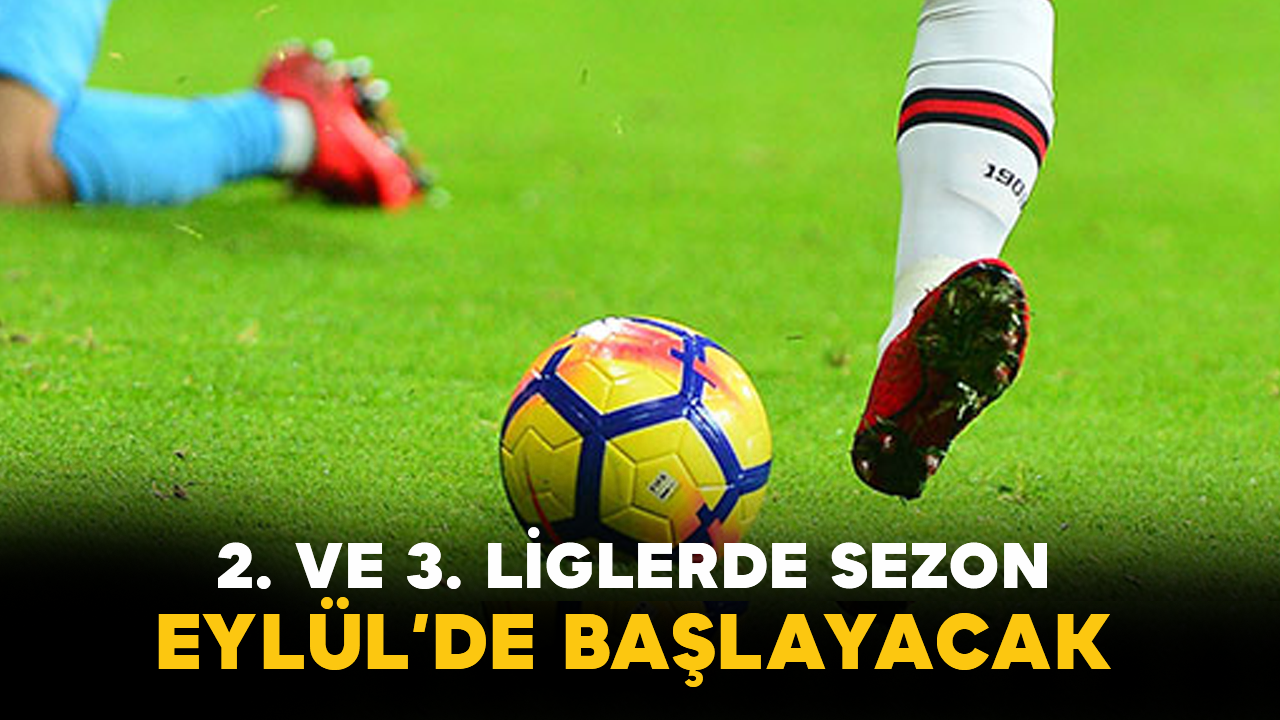 2. ve 3. Liglerde Sezon Eylül’de Başlayacak