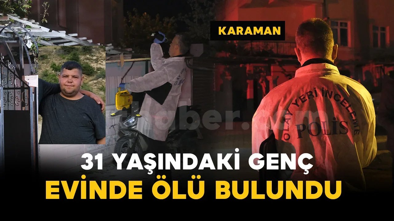 31 yaşındaki adam evinde ölü bulundu