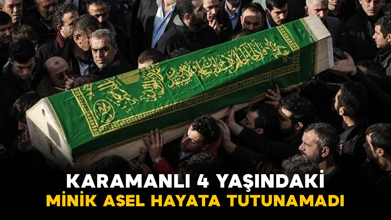 4 yaşındaki Minik Asel hayatını kaybetti