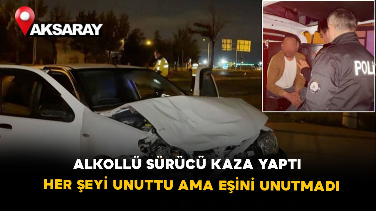 Alkollü Sürücü Kaza yaptı: Her Şeyi Unuttu Ama Eşini Unutmadı
