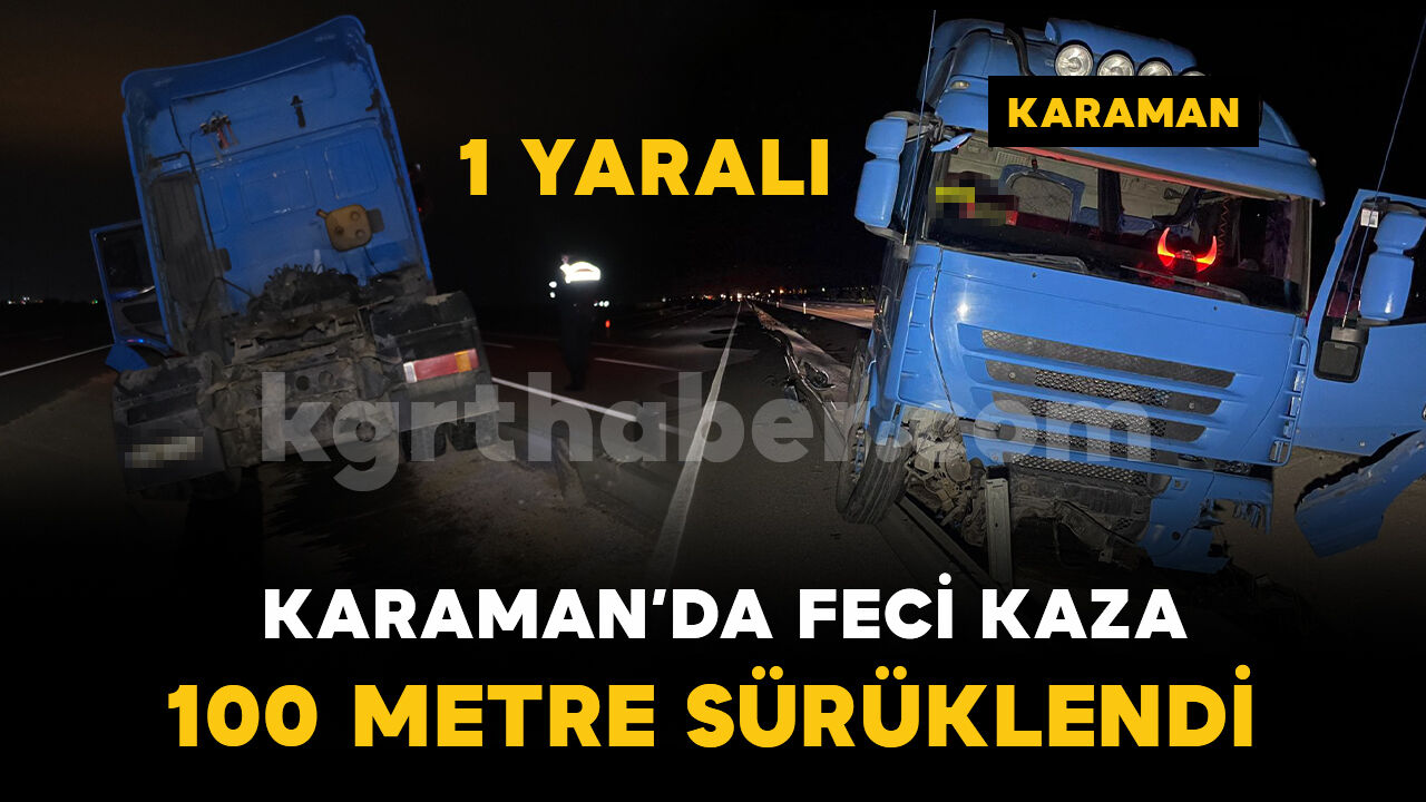 Bariyerlere çarparak 100 metre sürüklenen tır refüje düştü: 1 yaralı