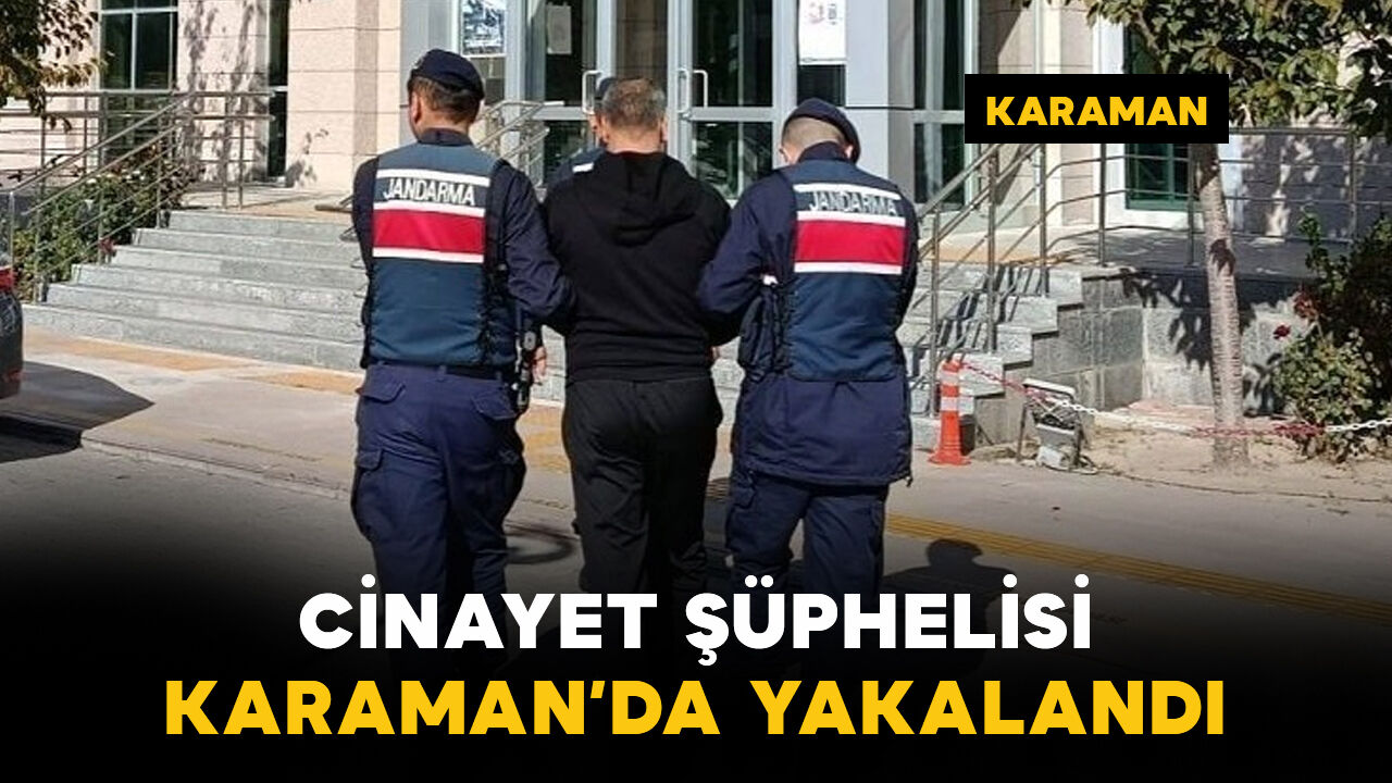 Bir kişiyi silahla vurarak öldüren şahıs Karaman'da yakalandı