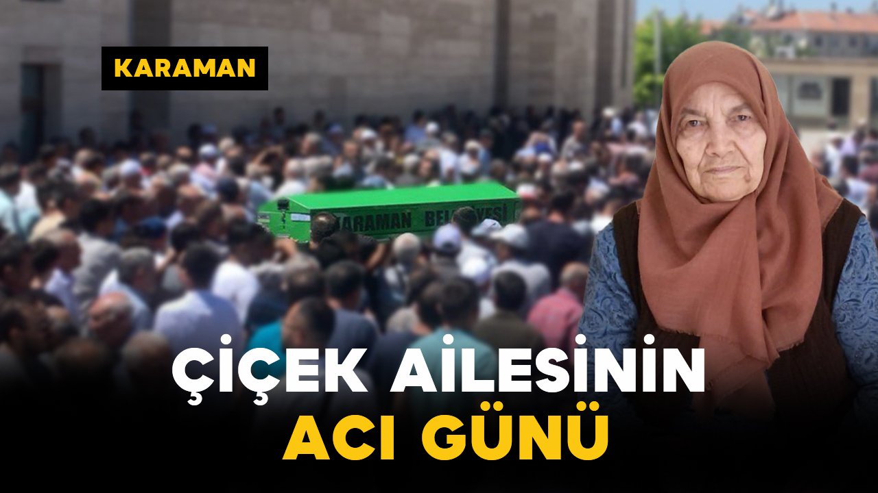 Çiçek Ailesinin Acı Günü: Emine Çiçek Vefat Etti