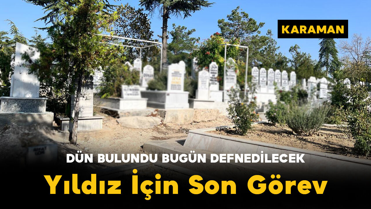 Dün Bulundu Bugün Defnedildi