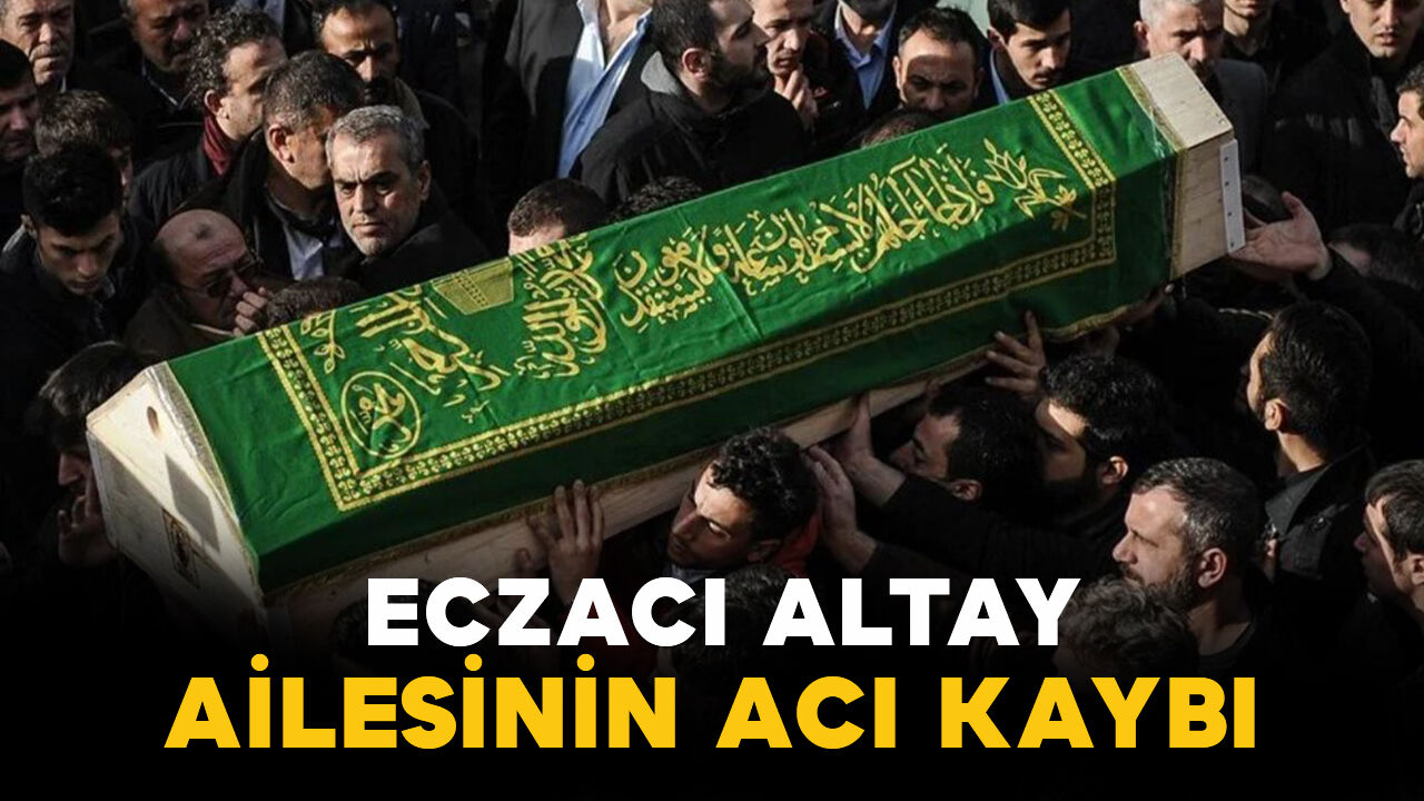 Eczacı Altay ailesinin acı kaybı