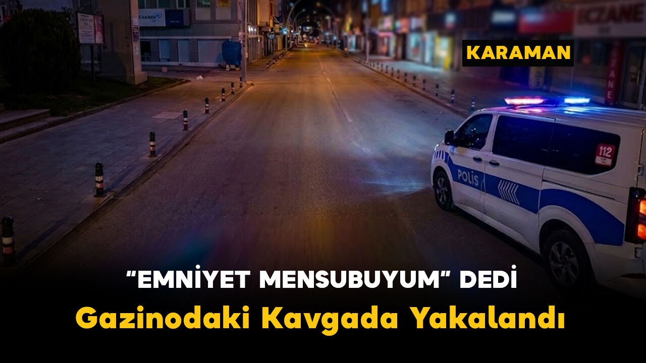 "Emniyet Mensubuyum" Dedi Gazinodaki Kavgada Yakalandı