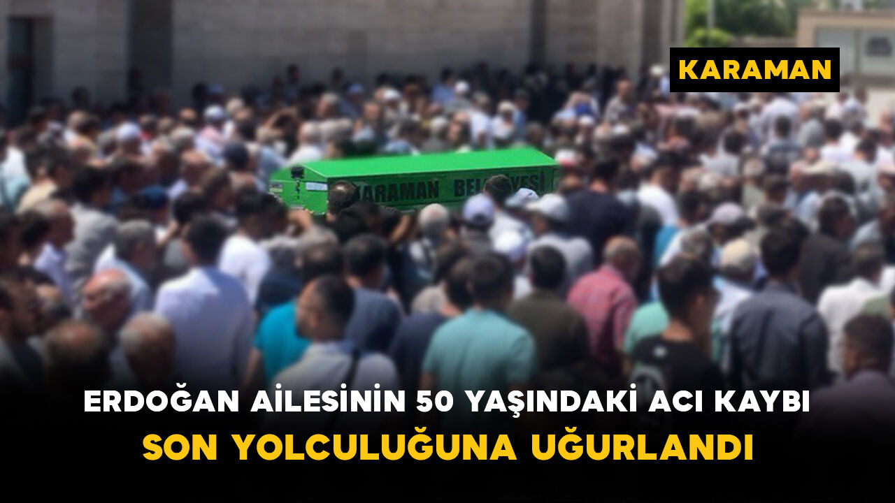 Erdoğan Ailesinin Acı Kaybı: Son Yolculuğuna Uğurlandı