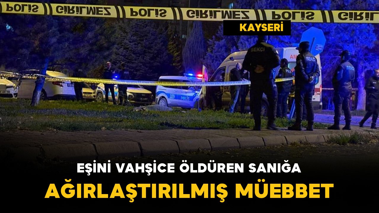 Eşini boğazını keserek öldüren sanığa ağırlaştırılmış müebbet