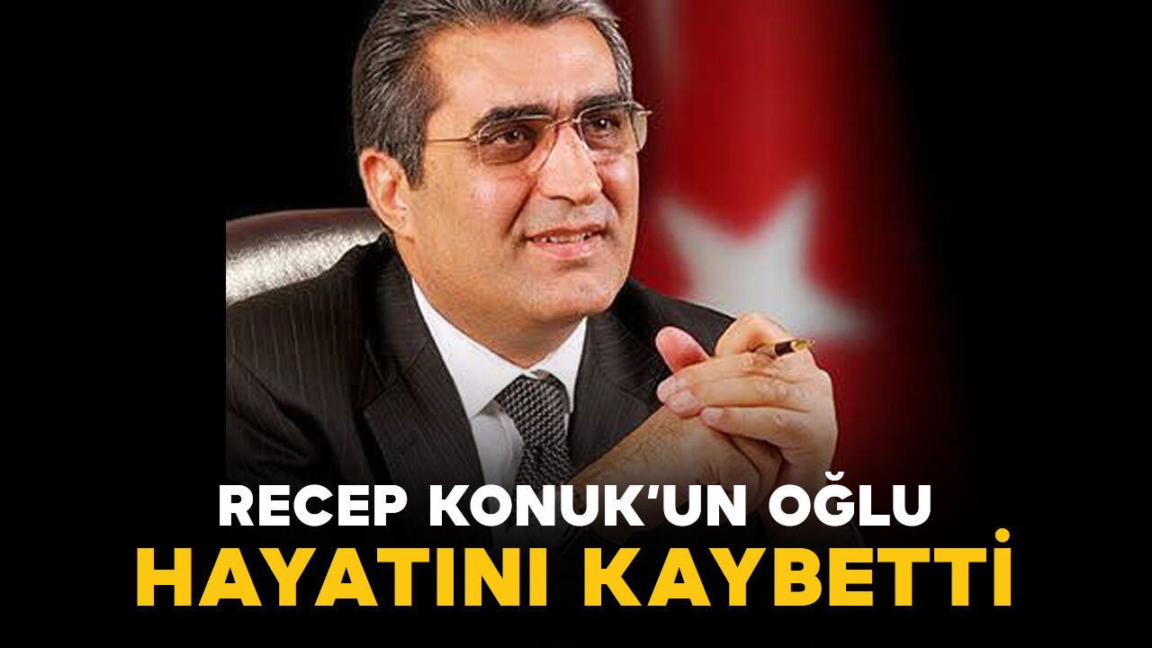 Eski milletvekili Recep Konuk’un oğlu vefat etti