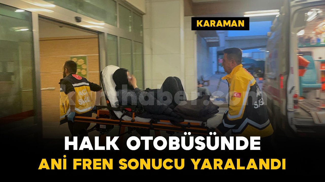 Halk otobüsü ani fren yapınca 1 yolcu yaralandı