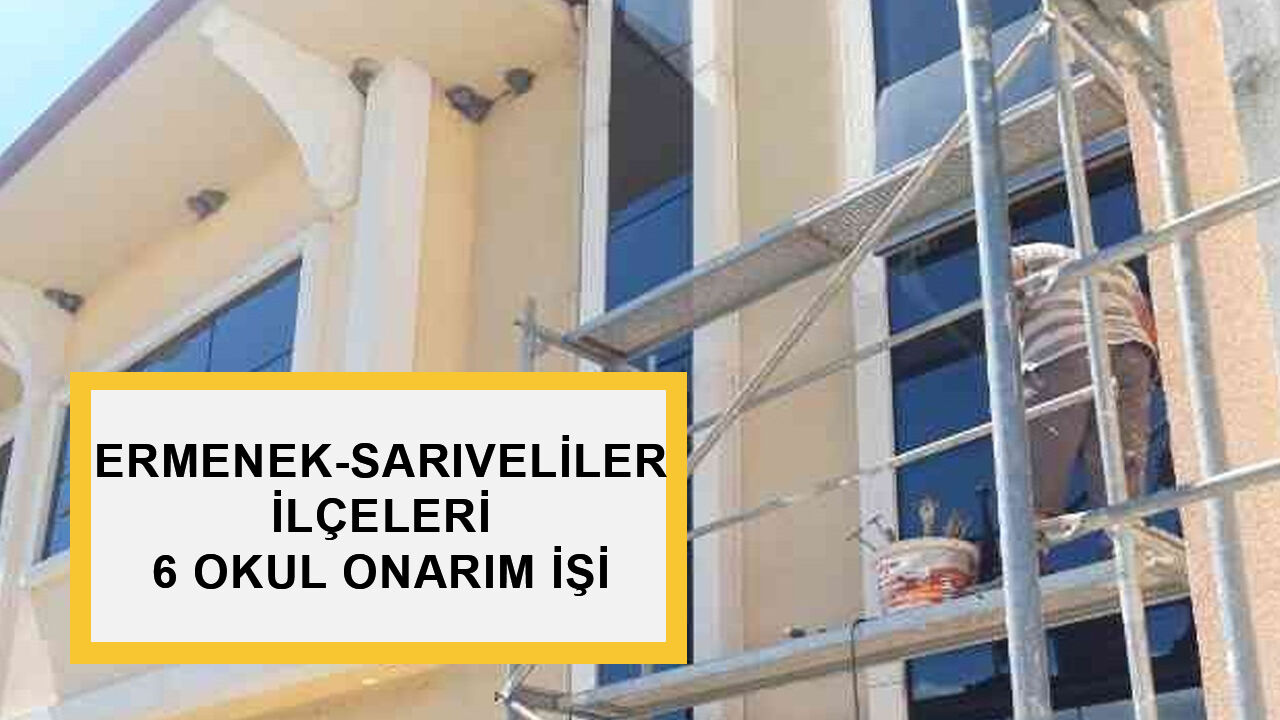 2026 YILI TEMEL EĞİTİM GEN MD BAĞLI ERMENEK-SARIVELİLER İLÇELERİ 6 OKUL ONARIM İŞİ