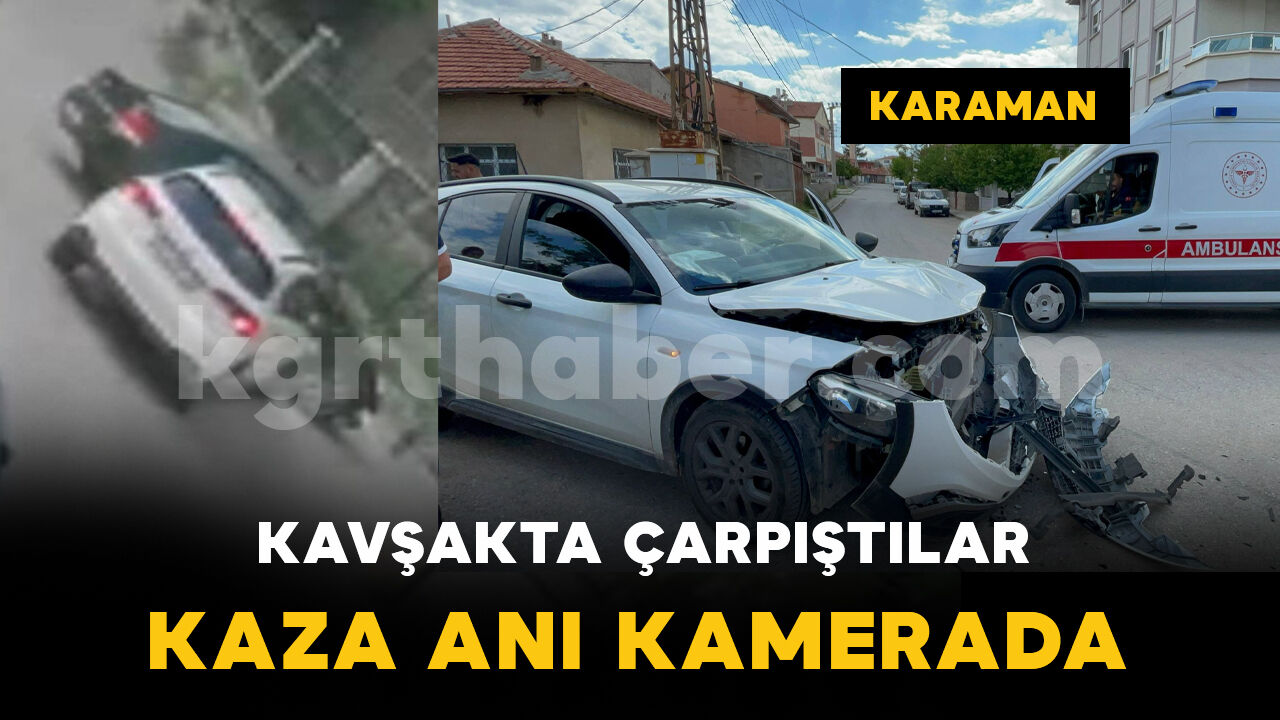 İki aracın çarpıştığı kaza güvenlik kamerasına yansıdı