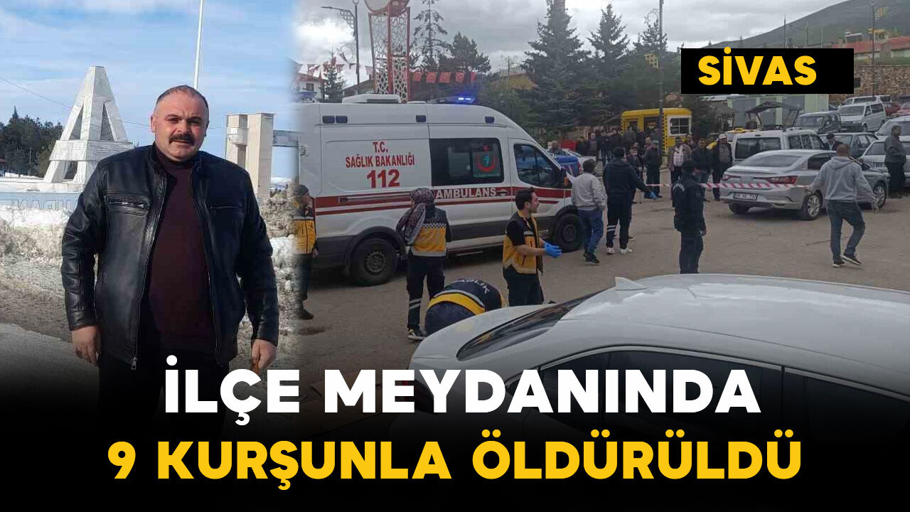İlçe meydanında 9 kurşunla öldürüldü