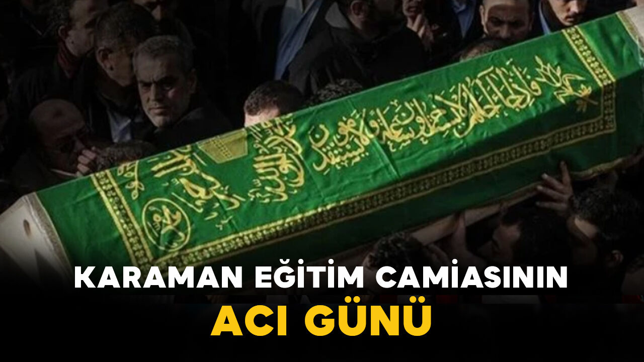 Karaman Eğitim Camiasının Acı Günü: İbrahim İbrahimoğlu Vefat Etti