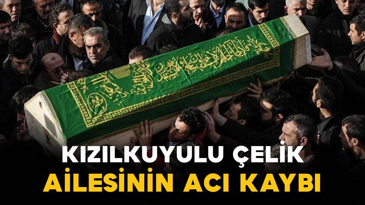 Karaman Kızılkuyulu Çelik ailesinin acı kaybı