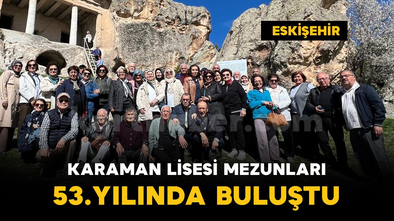 Karaman Lisesi mezunları 53. yıl buluşmasını Eskişehir’de gerçekleştirdi