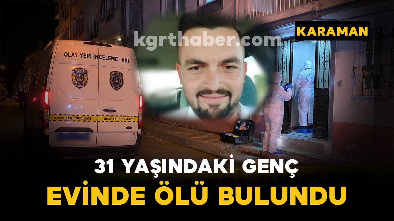 Karaman'da 31 yaşındaki genç evinde ölü bulundu