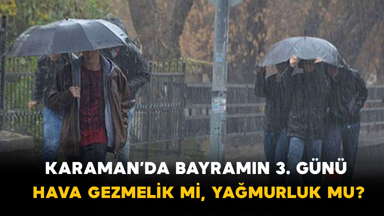 Karaman’da Bayramın 3. Günü Hava Gezmelik mi, Yağmurluk mu?