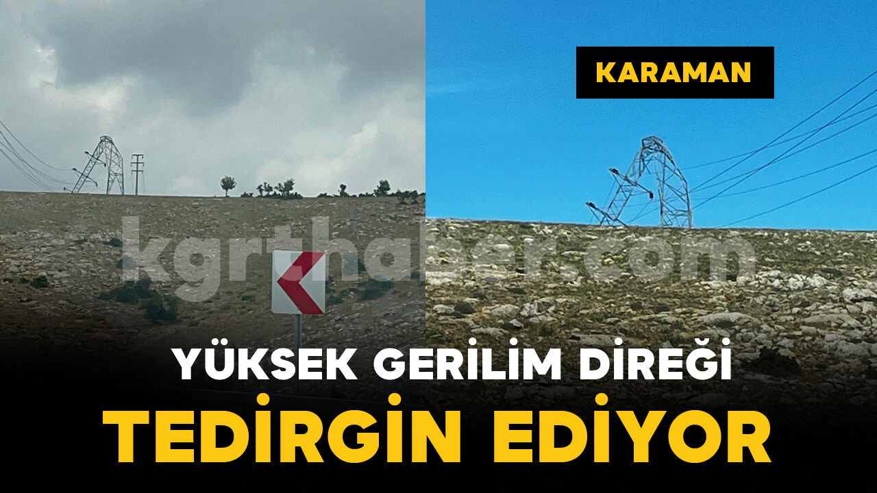 Karaman'da bükülen yüksek gerilim direği tedirgin ediyor