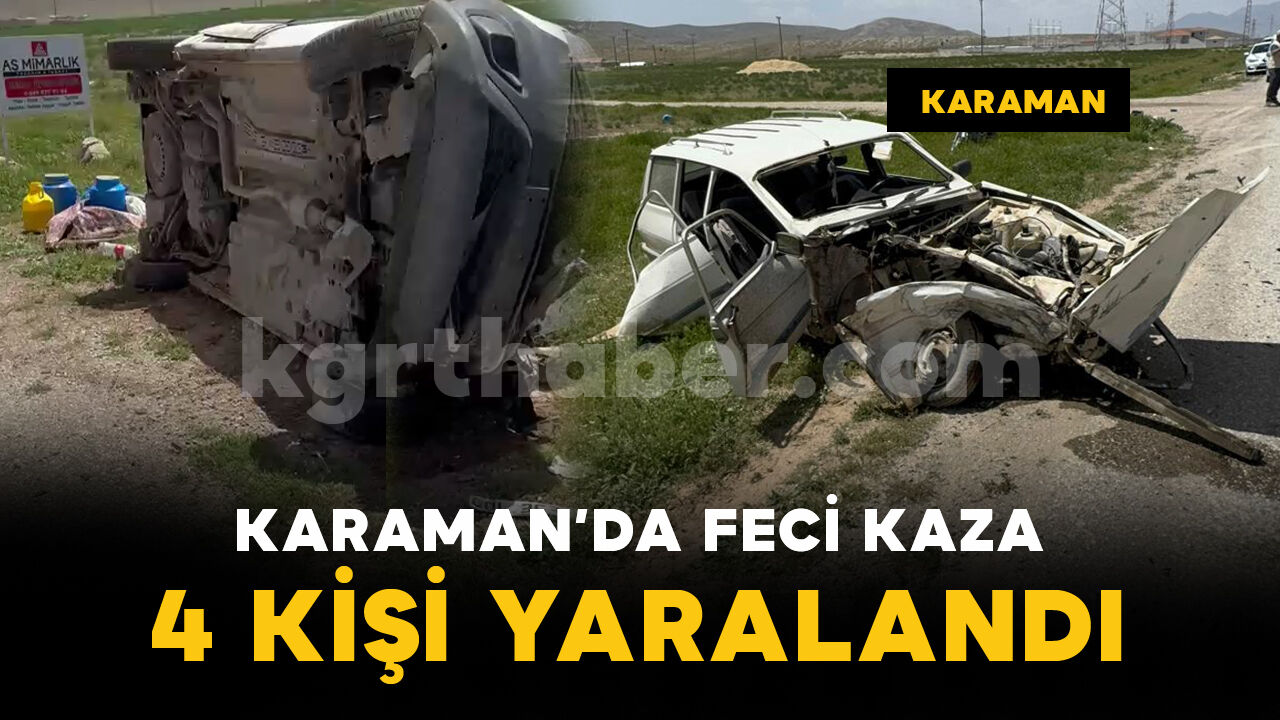 Karaman'da feci kazada araçta sıkıştılar: 4 yaralı