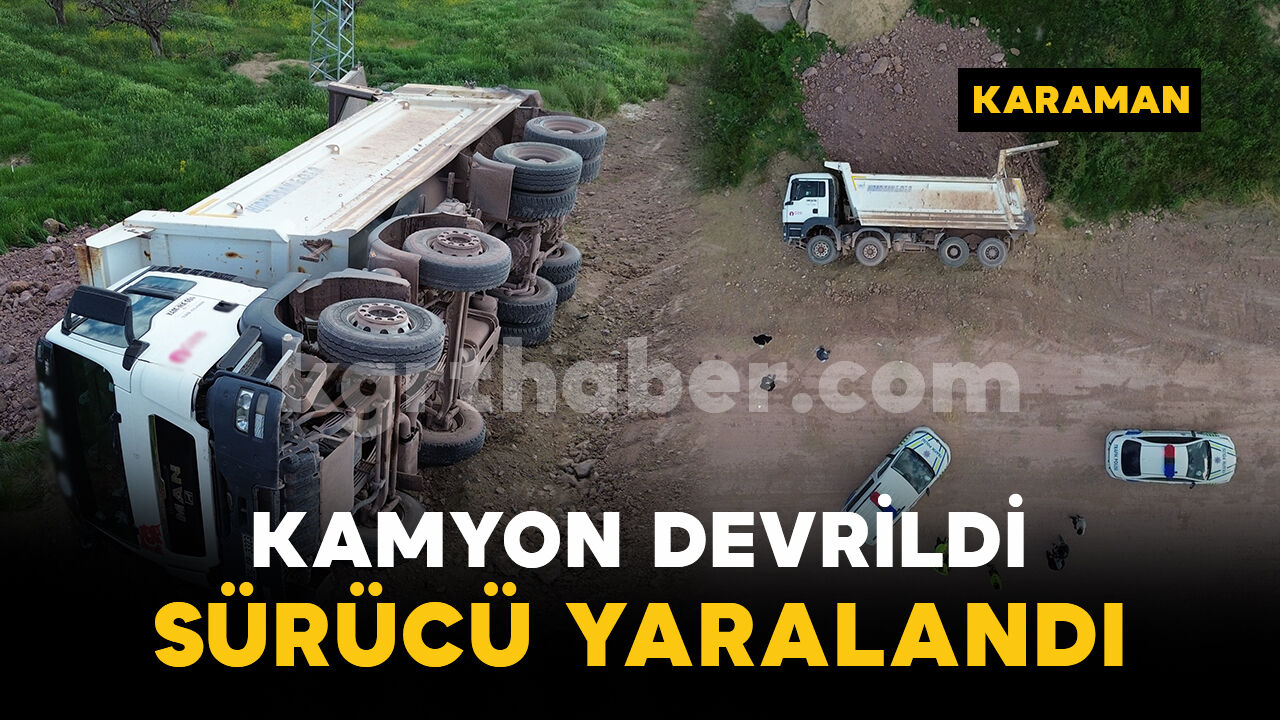 Karaman'da kum yüklü kamyon şarampole devrildi: 1 yaralı