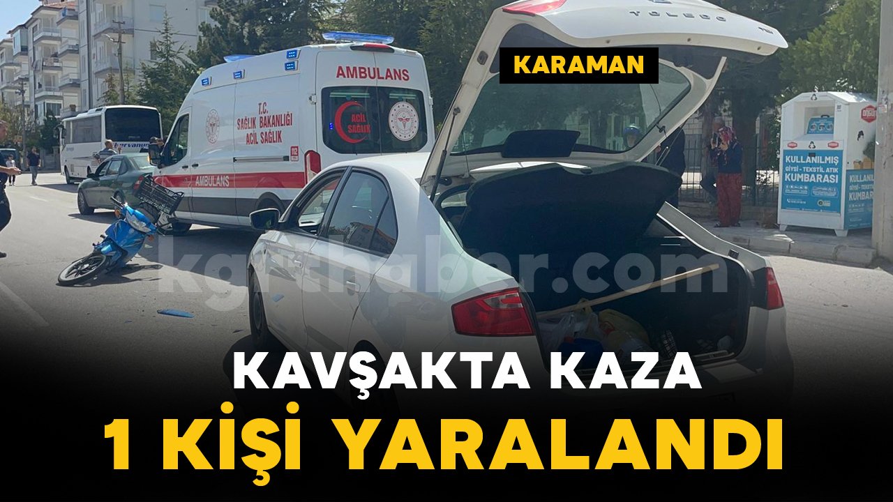 Karaman’da otomobil ile motosiklet kavşakta çarpıştı: 1 yaralı