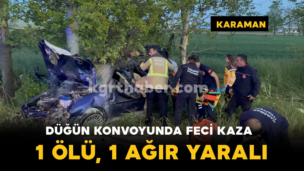 Karaman'da düğün konvoyunda feci kaza: 1 ölü, 1 yaralı