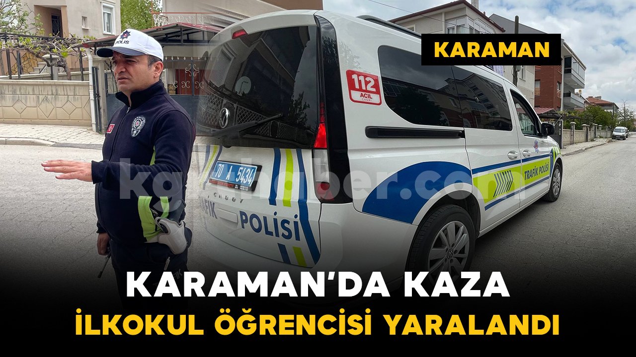 Karaman'da otomobilin çarptığı ilkokul öğrencisi yaralandı