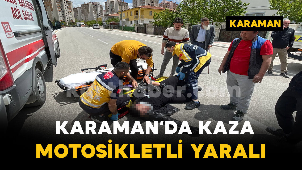 Karaman'da otomobille çarpışan motosikletin sürücüsü yaralandı