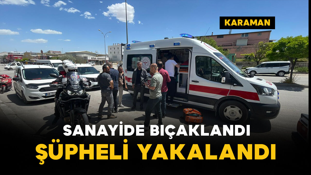 Karaman’da Sanayide Bıçaklı Kavga: 1 Yaralı