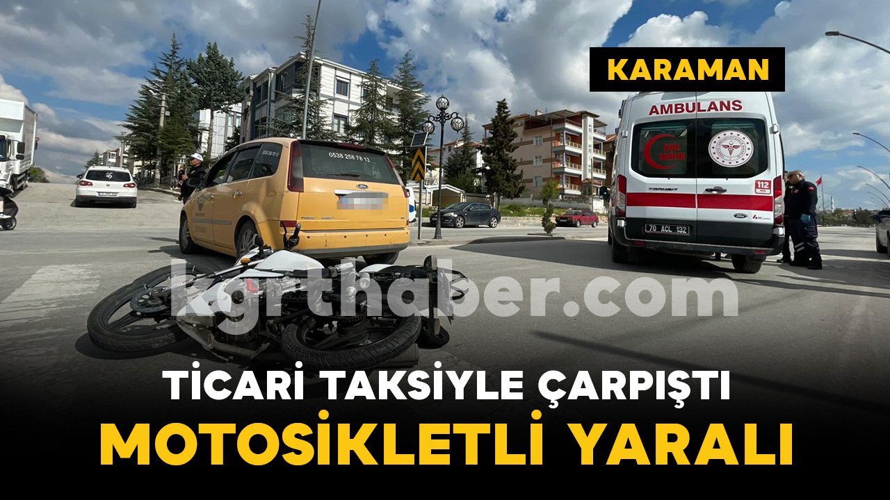 Karaman'da ticari taksi ile motosiklet çarpıştı: 1 yaralı