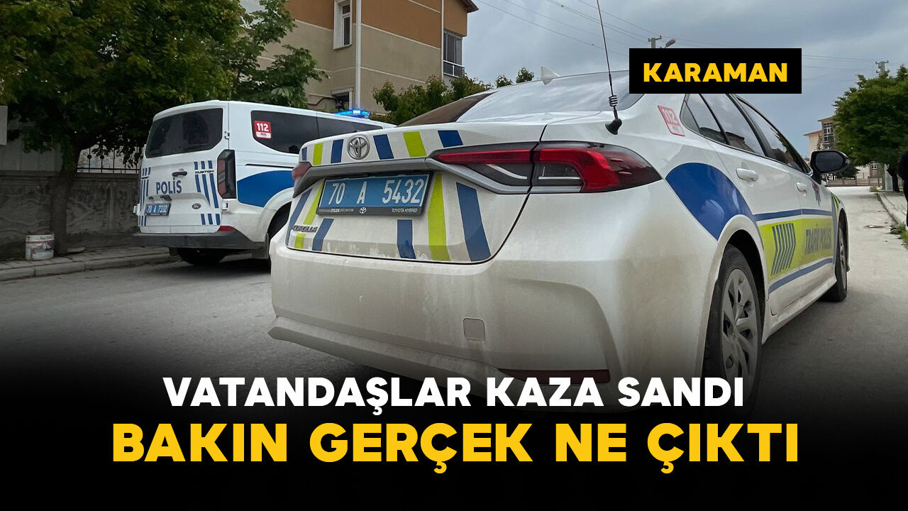 Karaman'da trafik kazası ihbarı bakın ne çıktı