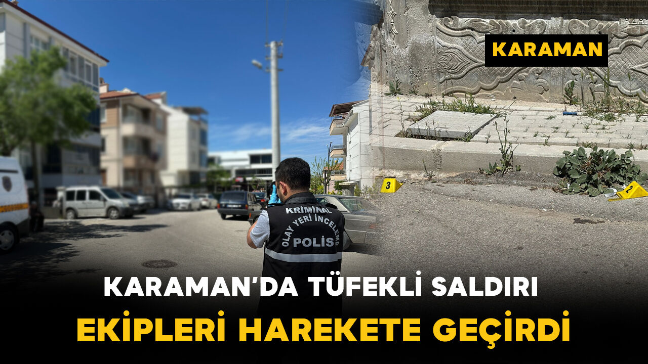 Karaman’da Tüfekli Saldırı Paniği
