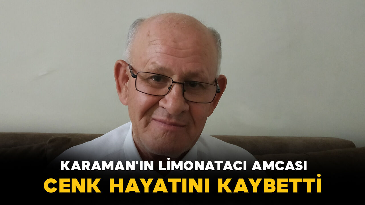 Karaman'ın limonatacı amcası vefat etti