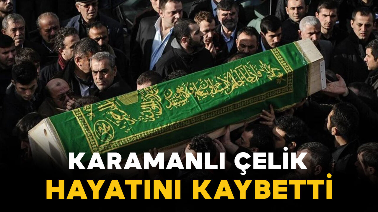 Karamanlı Çelik ailesinin acı günü