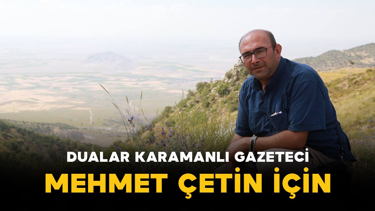 Karamanlı emekli gazeteci Mehmet Çetin yoğun bakıma alındı