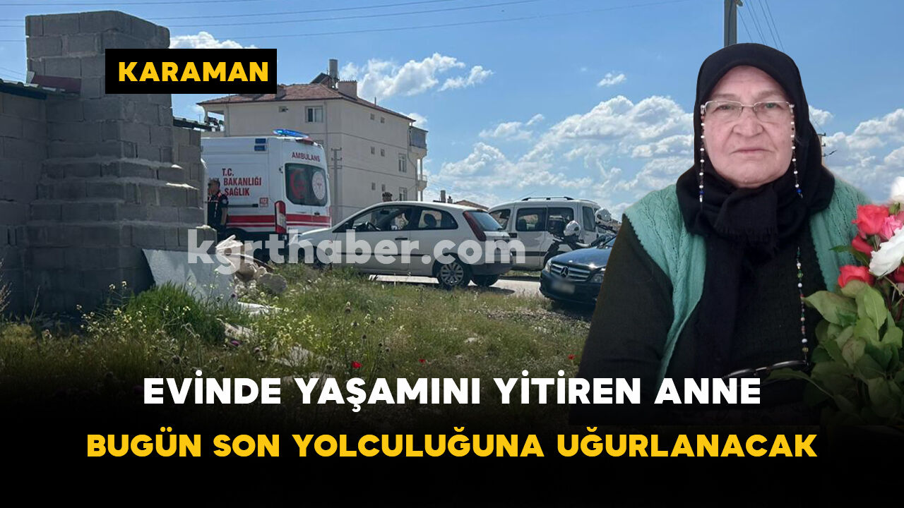 Kayserli ailesinin acı günü: Bugün son yolculuğuna uğurlanacak