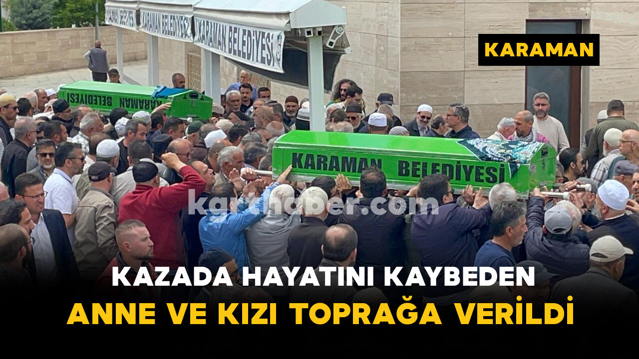 Kazada hayatını kaybeden anne ve kızı toprağa verildi