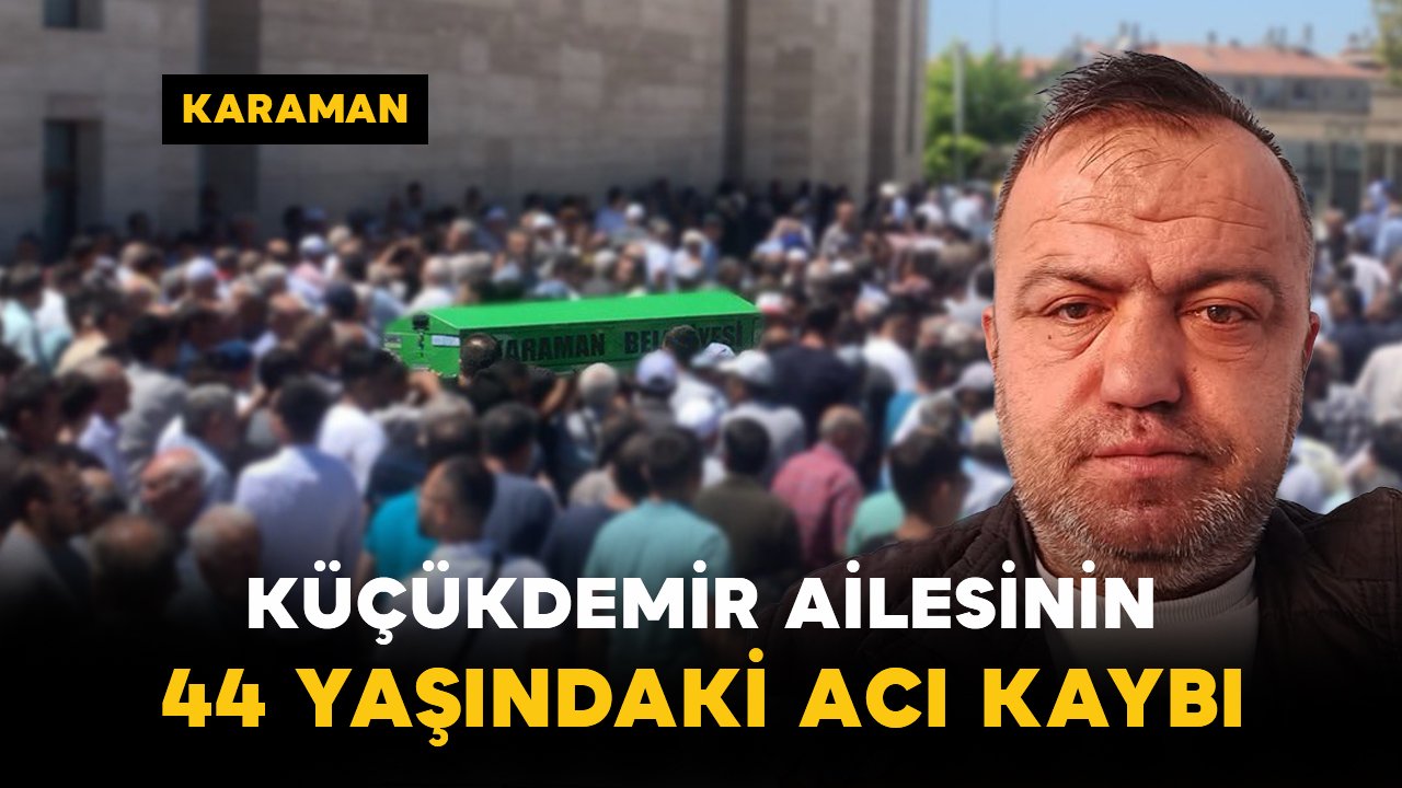 Küçükdemir Ailesinin 44 Yaşındaki Acı Kaybı