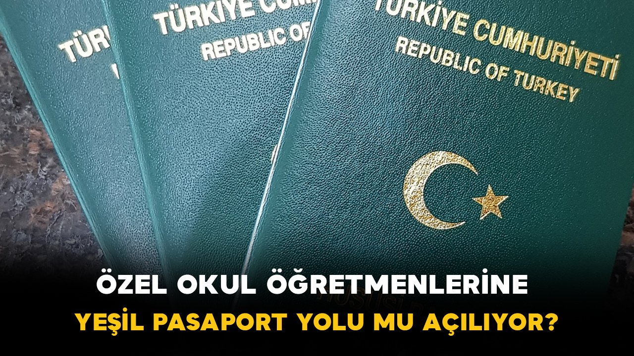 Özel okul öğretmenlerine yeşil pasaport yolu açılıyor