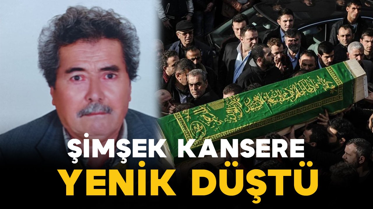 Şimşek kansere yenik düştü