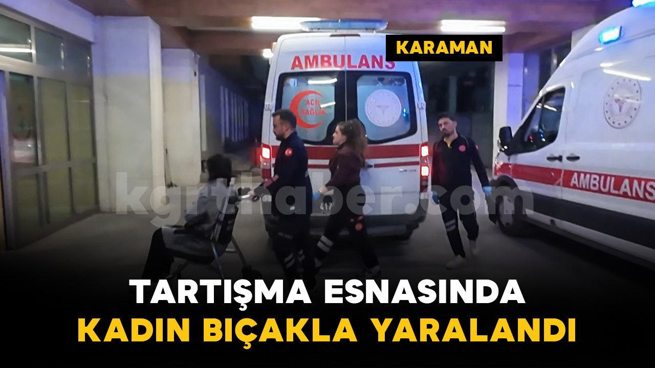 Tartıştığı kişi tarafından bıçaklanan kadın yaralandı