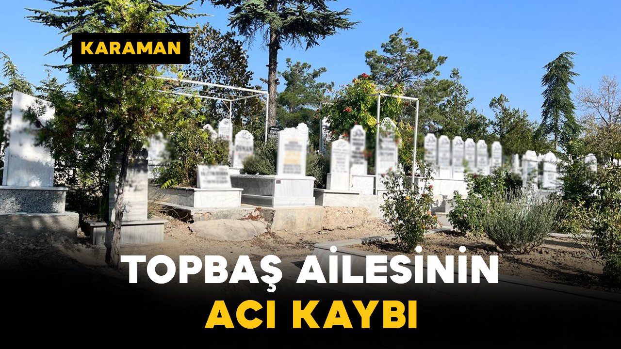 Topbaş Ailesinin Acı Kaybı