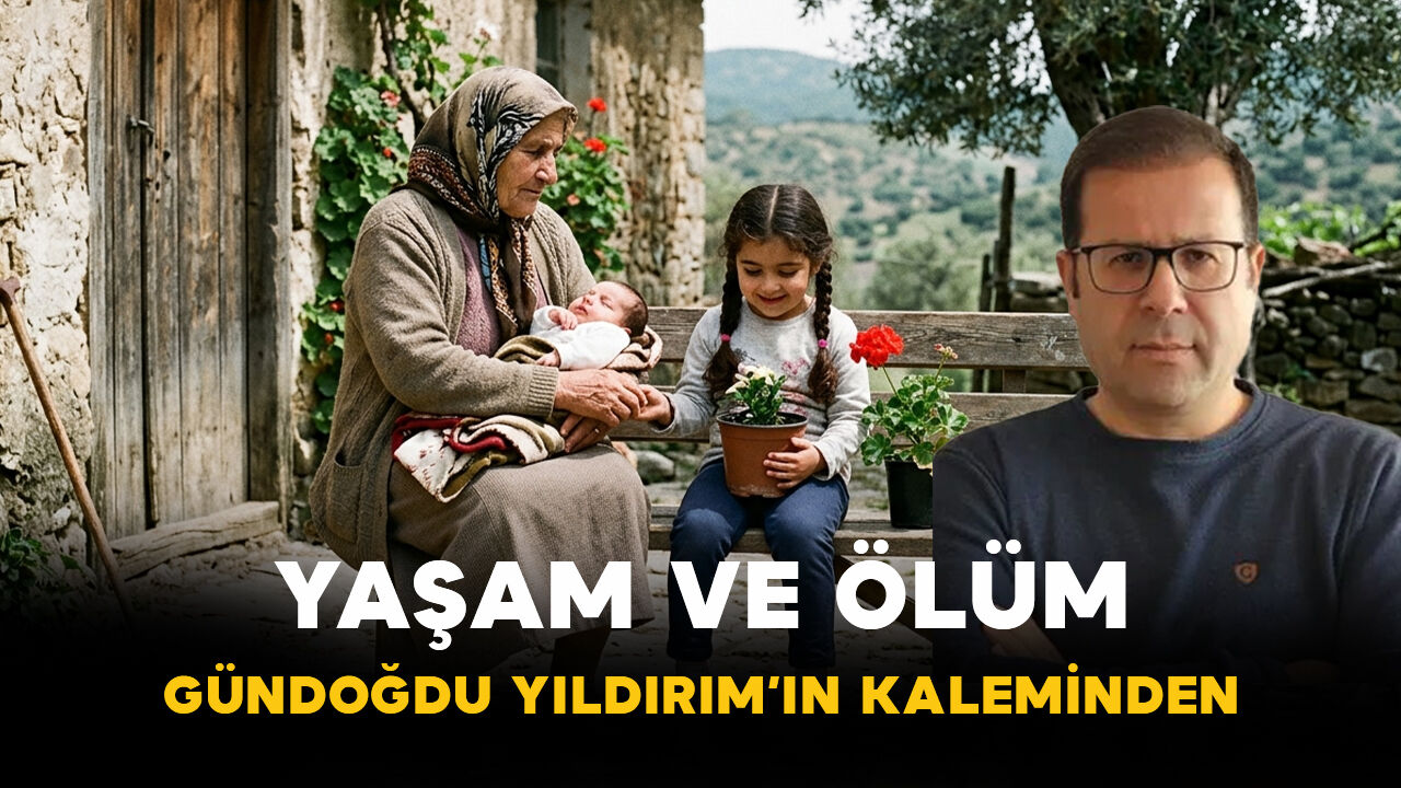 YAŞAM VE ÖLÜM: GÜNDOĞDU YILDIRIM