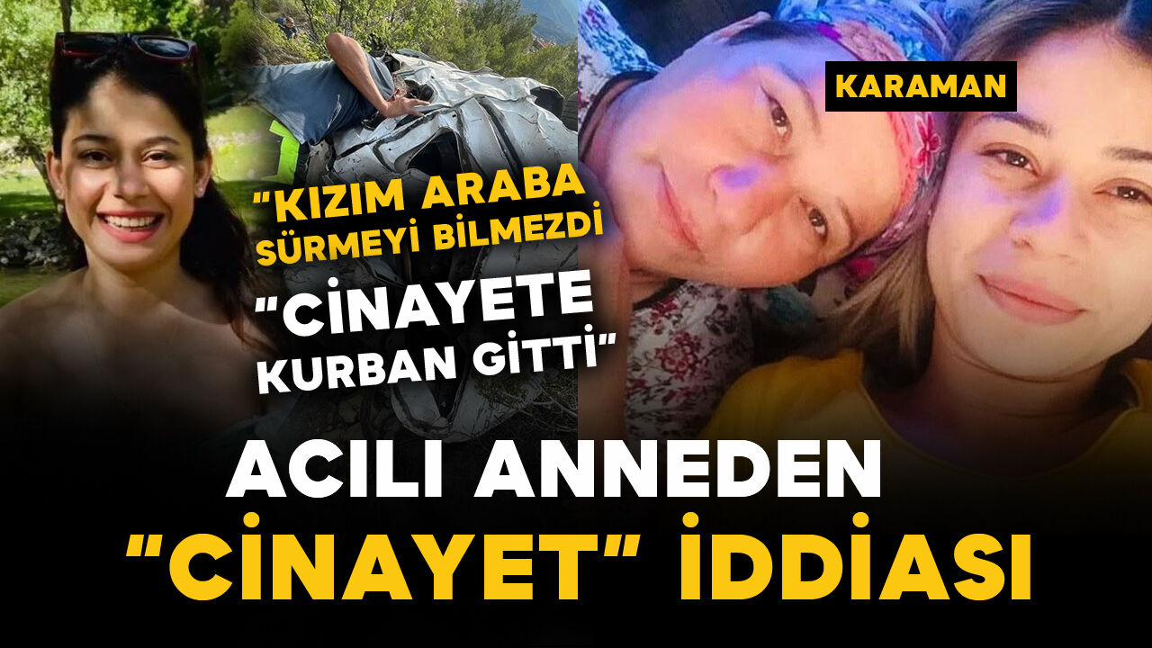 Acılı anneden cinayet iddiası: “Kızım araba sürmeyi bilmezdi”